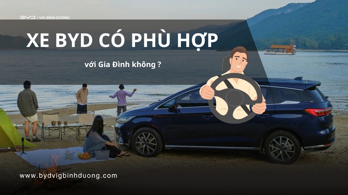 Xe BYD có phù hợp gia đình không ?