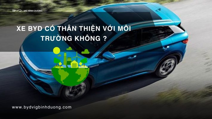 Xe BYD có thân thiện với môi trường ?
