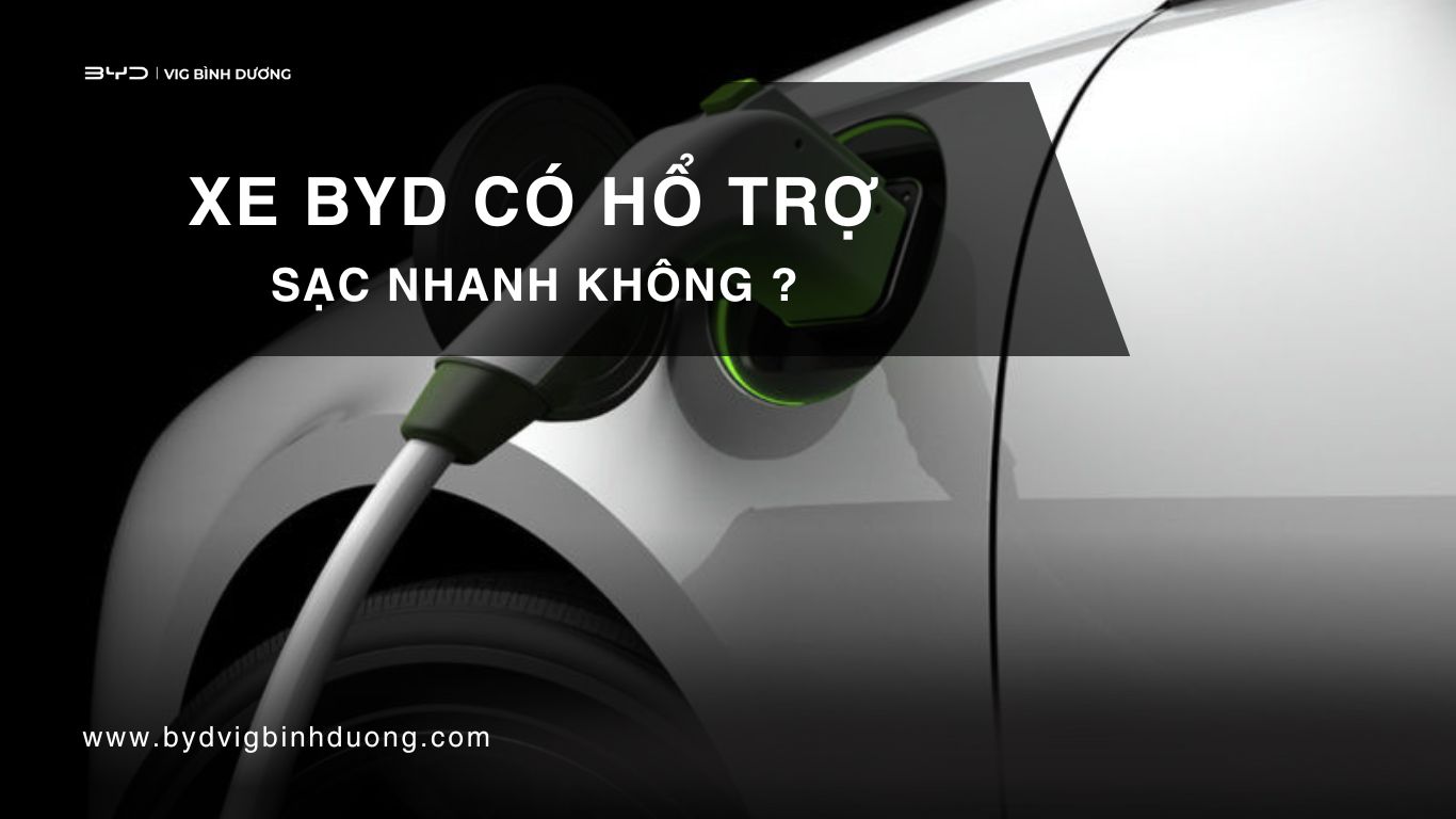 Xe điện BYD có sạc nhanh không ?
